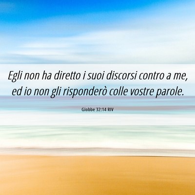 Picture 06 - Giobbe 32:14 RIV - Egli non ha diretto i suoi discorsi contro a me, - Bible Verse Picture