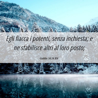 Picture 06 - Giobbe 34:24 RIV - Egli fiacca i potenti, senza inchiesta; e ne - Bible Verse Picture