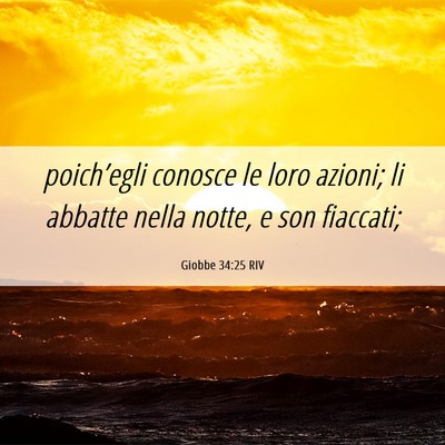 Picture 06 - Giobbe 34:25 RIV - poich’egli conosce le loro azioni; li abbatte - Bible Verse Picture