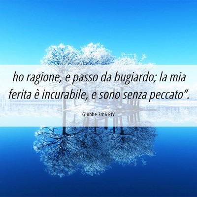 Picture 06 - Giobbe 34:6 RIV - ho ragione, e passo da bugiardo; la mia ferita è - Bible Verse Picture