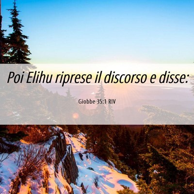 Picture 06 - Giobbe 35:1 RIV - Poi Elihu riprese il discorso e - Bible Verse Picture