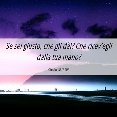 Picture 06 - Giobbe 35:7 RIV - Se sei giusto, che gli dài? Che ricev’egli - Bible Verse Picture