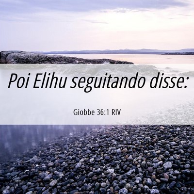 Picture 06 - Giobbe 36:1 RIV - Poi Elihu seguitando - Bible Verse Picture
