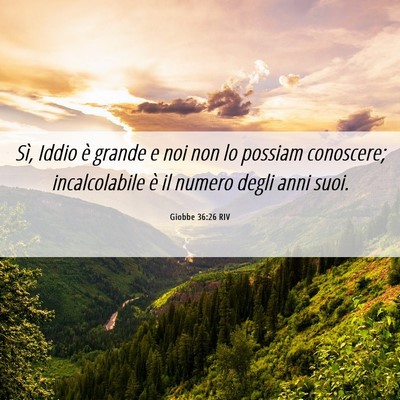 Picture 06 - Giobbe 36:26 RIV - Sì, Iddio è grande e noi non lo possiam - Bible Verse Picture