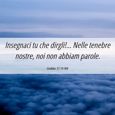 Picture 06 - Giobbe 37:19 RIV - Insegnaci tu che dirgli!… Nelle tenebre nostre, - Bible Verse Picture