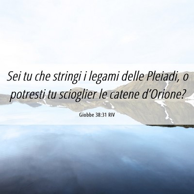 Picture 06 - Giobbe 38:31 RIV - Sei tu che stringi i legami delle Pleiadi, o - Bible Verse Picture
