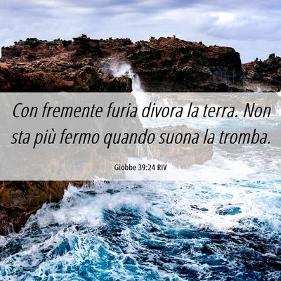 Picture 06 - Giobbe 39:24 RIV - Con fremente furia divora la terra. Non sta più - Bible Verse Picture