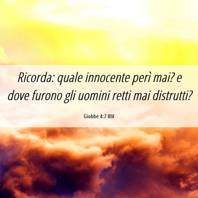 Picture 06 - Giobbe 4:7 RIV - Ricorda: quale innocente perì mai? e dove furono - Bible Verse Picture