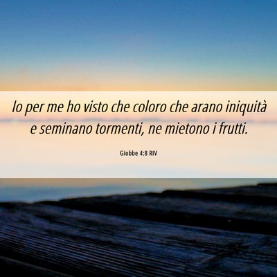 Picture 06 - Giobbe 4:8 RIV - Io per me ho visto che coloro che arano iniquità - Bible Verse Picture