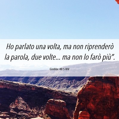 Picture 06 - Giobbe 40:5 RIV - Ho parlato una volta, ma non riprenderò la - Bible Verse Picture