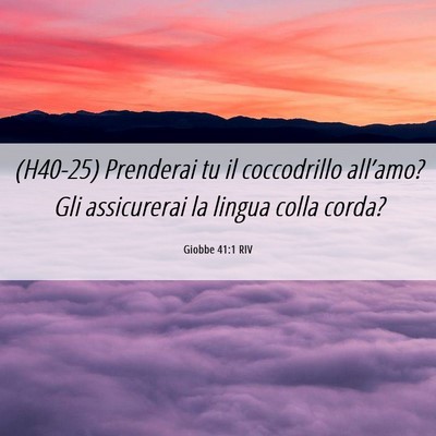 Picture 06 - Giobbe 41:1 RIV - (H40-25) Prenderai tu il coccodrillo all’amo? - Bible Verse Picture