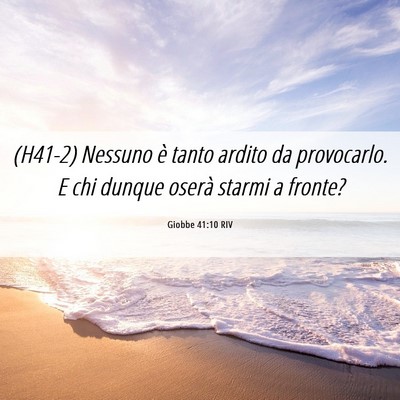 Picture 06 - Giobbe 41:10 RIV - (H41-2) Nessuno è tanto ardito da provocarlo. E - Bible Verse Picture
