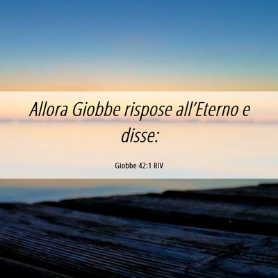 Picture 06 - Giobbe 42:1 RIV - Allora Giobbe rispose all’Eterno e - Bible Verse Picture