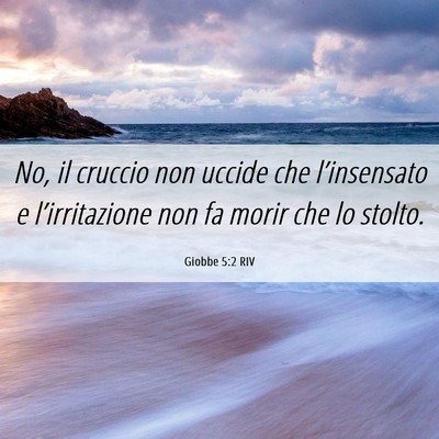 Picture 06 - Giobbe 5:2 RIV - No, il cruccio non uccide che l’insensato e - Bible Verse Picture