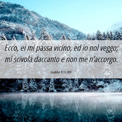 Picture 06 - Giobbe 9:11 RIV - Ecco, ei mi passa vicino, ed io nol veggo; mi - Bible Verse Picture