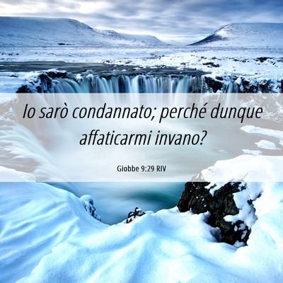 Picture 06 - Giobbe 9:29 RIV - Io sarò condannato; perché dunque affaticarmi - Bible Verse Picture