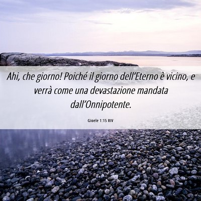 Picture 06 - Gioele 1:15 RIV - Ahi, che giorno! Poiché il giorno dell’Eterno - Bible Verse Picture