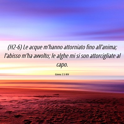 Picture 06 - Giona 2:5 RIV - (H2-6) Le acque m’hanno attorniato fino - Bible Verse Picture