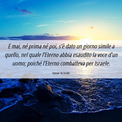 Picture 06 - Giosué 10:14 RIV - E mai, né prima né poi, s’è dato un giorno - Bible Verse Picture
