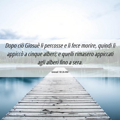 Picture 06 - Giosué 10:26 RIV - Dopo ciò Giosuè li percosse e li fece morire, - Bible Verse Picture