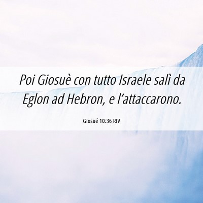 Picture 06 - Giosué 10:36 RIV - Poi Giosuè con tutto Israele salì da Eglon ad - Bible Verse Picture