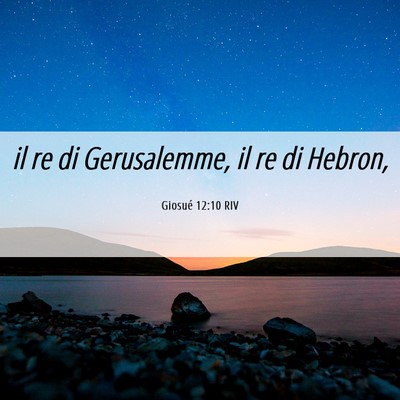 Picture 06 - Giosué 12:10 RIV - il re di Gerusalemme, il re di - Bible Verse Picture