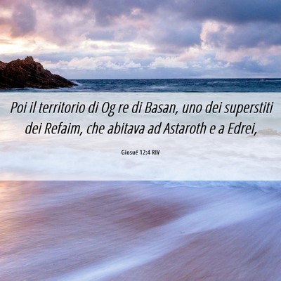 Picture 06 - Giosué 12:4 RIV - Poi il territorio di Og re di Basan, uno dei - Bible Verse Picture