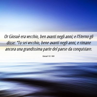 Picture 06 - Giosué 13:1 RIV - Or Giosuè era vecchio, ben avanti negli anni; e - Bible Verse Picture