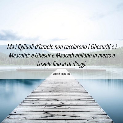 Picture 06 - Giosué 13:13 RIV - Ma i figliuoli d’Israele non cacciarono i - Bible Verse Picture