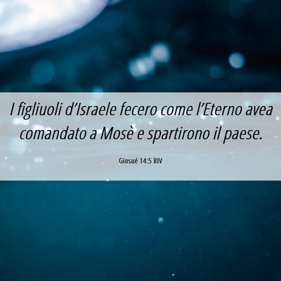 Picture 06 - Giosué 14:5 RIV - I figliuoli d’Israele fecero come l’Eterno - Bible Verse Picture