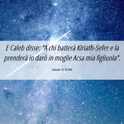 Picture 06 - Giosué 15:16 RIV - E Caleb disse: “A chi batterà Kiriath-Sefer e - Bible Verse Picture