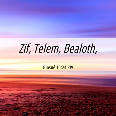 Picture 06 - Giosué 15:24 RIV - Zif, Telem, - Bible Verse Picture