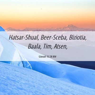 Picture 06 - Giosué 15:28 RIV - Hatsar-Shual, Beer-Sceba, Biziotia, Baala, Tim, - Bible Verse Picture