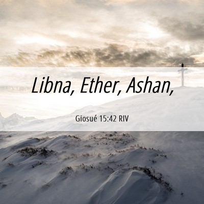Picture 06 - Giosué 15:42 RIV - Libna, Ether, - Bible Verse Picture