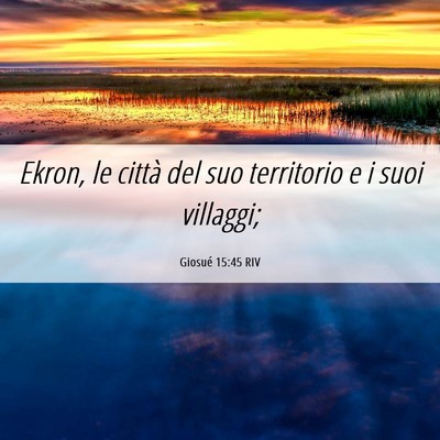 Picture 06 - Giosué 15:45 RIV - Ekron, le città del suo territorio e i suoi - Bible Verse Picture