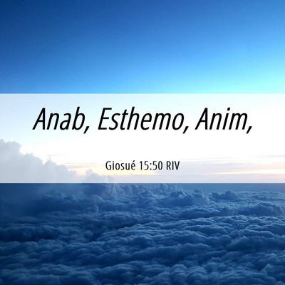 Picture 06 - Giosué 15:50 RIV - Anab, Esthemo, - Bible Verse Picture
