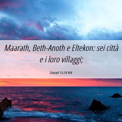Picture 06 - Giosué 15:59 RIV - Maarath, Beth-Anoth e Eltekon: sei città e i - Bible Verse Picture