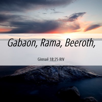 Picture 06 - Giosué 18:25 RIV - Gabaon, Rama, - Bible Verse Picture