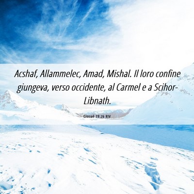Picture 06 - Giosué 19:26 RIV - Acshaf, Allammelec, Amad, Mishal. Il loro confine - Bible Verse Picture