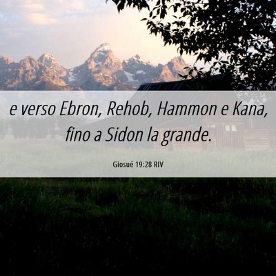 Picture 06 - Giosué 19:28 RIV - e verso Ebron, Rehob, Hammon e Kana, fino a Sidon - Bible Verse Picture