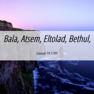 Picture 06 - Giosué 19:3 RIV - Bala, Atsem, Eltolad, - Bible Verse Picture