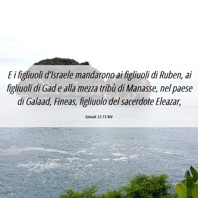 Picture 06 - Giosué 22:13 RIV - E i figliuoli d’Israele mandarono ai figliuoli - Bible Verse Picture