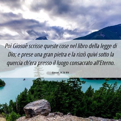 Picture 06 - Giosué 24:26 RIV - Poi Giosuè scrisse queste cose nel libro della - Bible Verse Picture