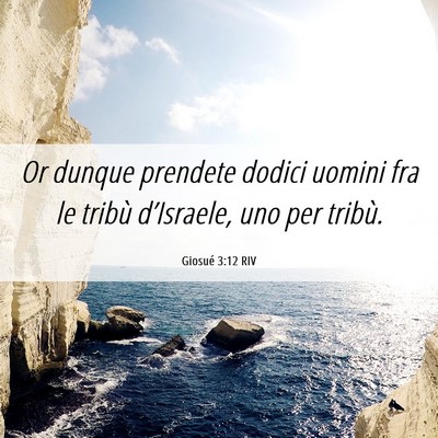 Picture 06 - Giosué 3:12 RIV - Or dunque prendete dodici uomini fra le tribù - Bible Verse Picture