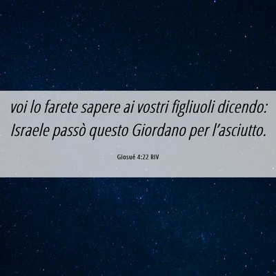 Picture 06 - Giosué 4:22 RIV - voi lo farete sapere ai vostri figliuoli dicendo: - Bible Verse Picture
