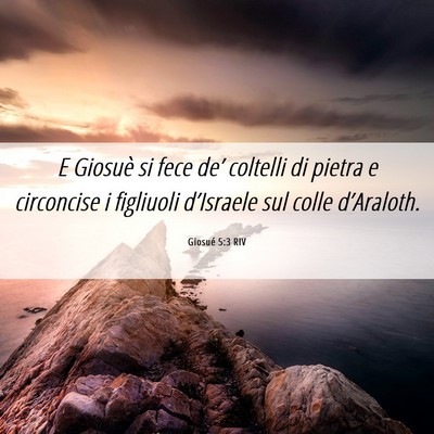 Picture 06 - Giosué 5:3 RIV - E Giosuè si fece de’ coltelli di pietra e - Bible Verse Picture
