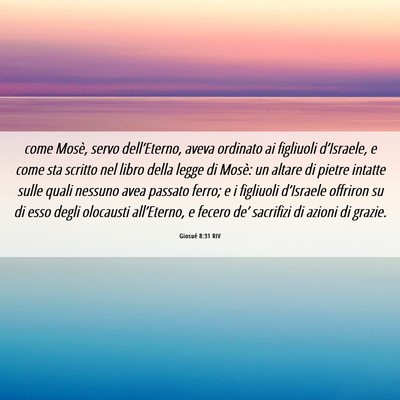 Picture 06 - Giosué 8:31 RIV - come Mosè, servo dell’Eterno, aveva ordinato - Bible Verse Picture