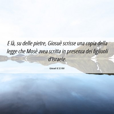 Picture 06 - Giosué 8:32 RIV - E là, su delle pietre, Giosuè scrisse una copia - Bible Verse Picture