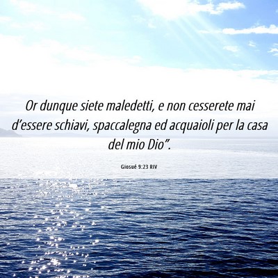 Picture 06 - Giosué 9:23 RIV - Or dunque siete maledetti, e non cesserete mai - Bible Verse Picture