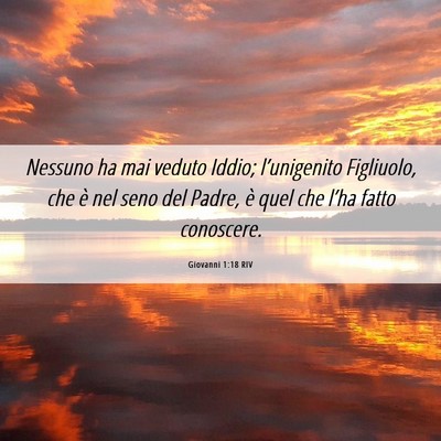 Picture 06 - Giovanni 1:18 RIV - Nessuno ha mai veduto Iddio; l’unigenito - Bible Verse Picture